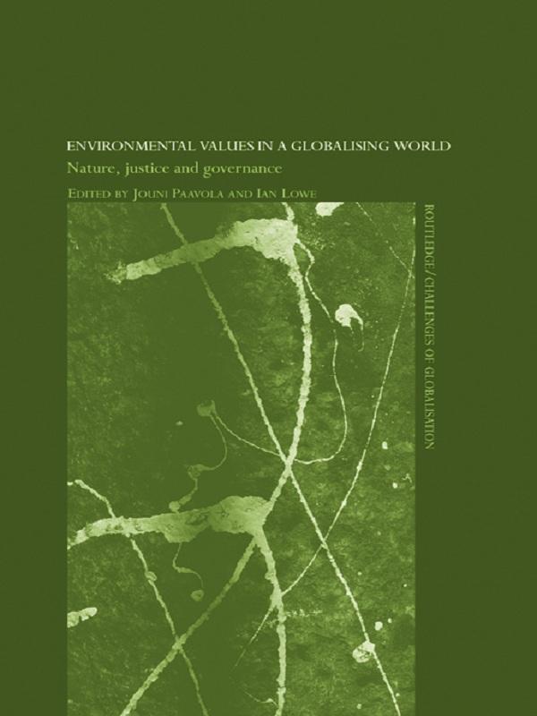 Environmental Values in a Globalizing World by Ian Lowe, Jouni Paavola