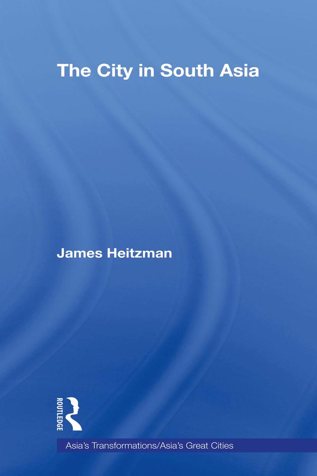 The City in South Asia by James Heitzman