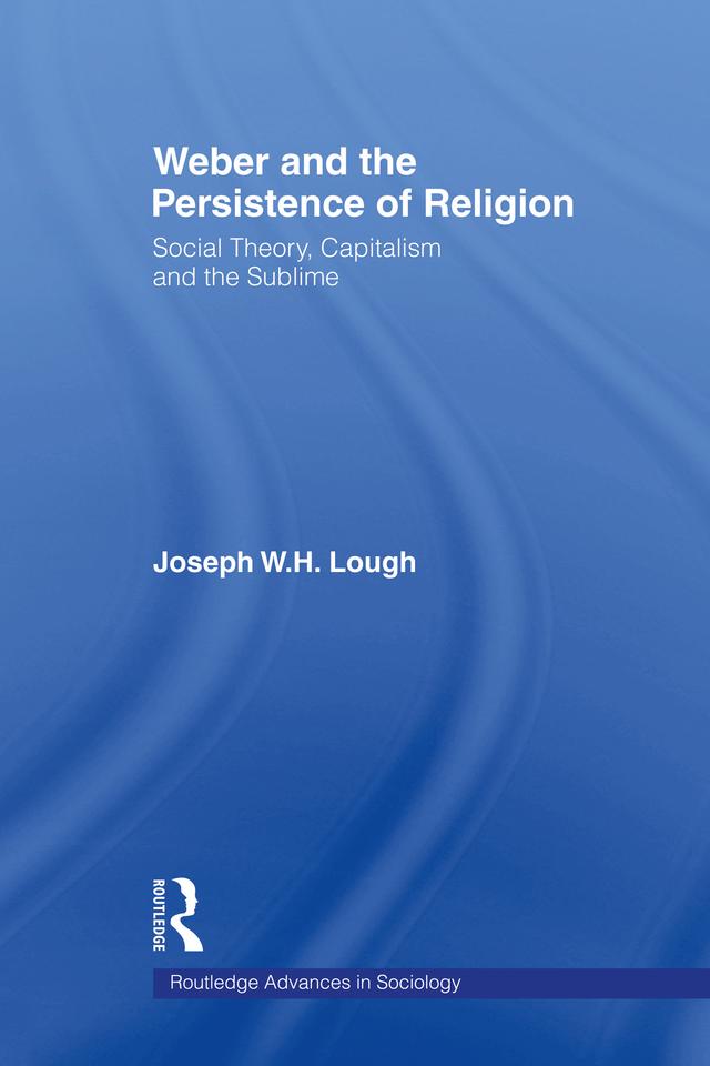 Weber and the Persistence of Religion by Joseph W. H. Lough