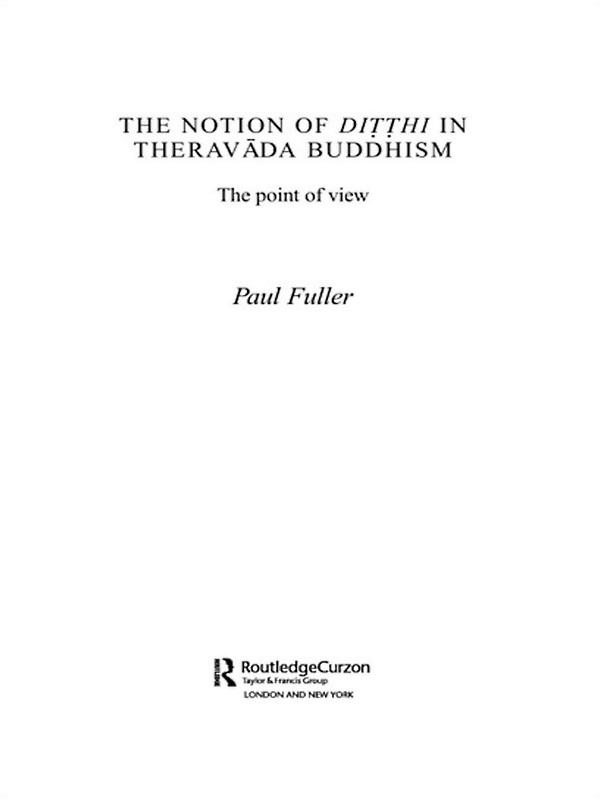 The Notion of Ditthi in Theravada Buddhism by Paul Fuller