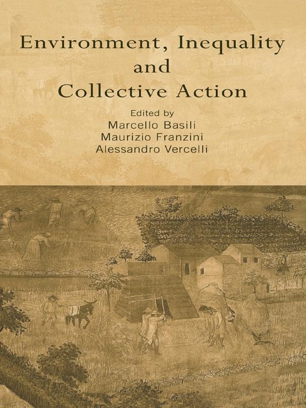 Environment, Inequality and Collective Action by Alessandro Vercelli, Marcello Basili, Maurizio Franzini