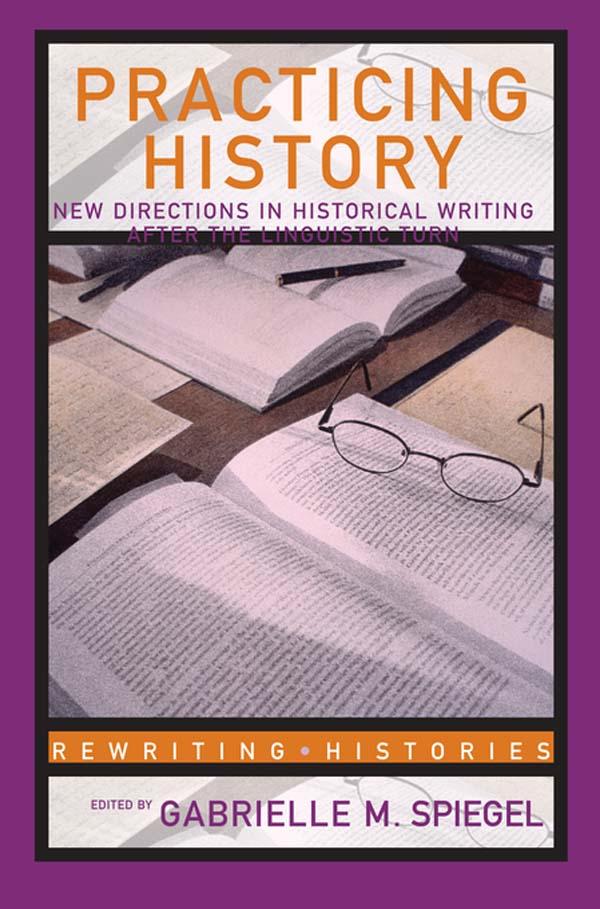 Practicing History by Gabrielle M. Spiegel