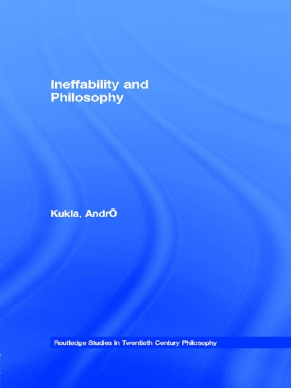 Ineffability and Philosophy by André Kukla