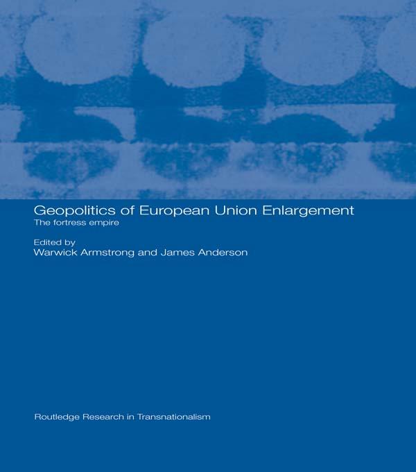 Geopolitics of European Union Enlargement by James Anderson, Warwick Armstrong