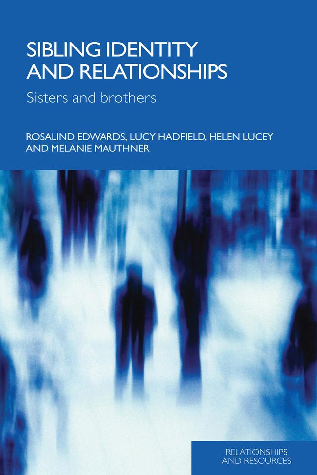 Sibling Identity and Relationships by Helen Lucey, Lucy Hadfield, Melanie Mauthner, Rosalind Edwards