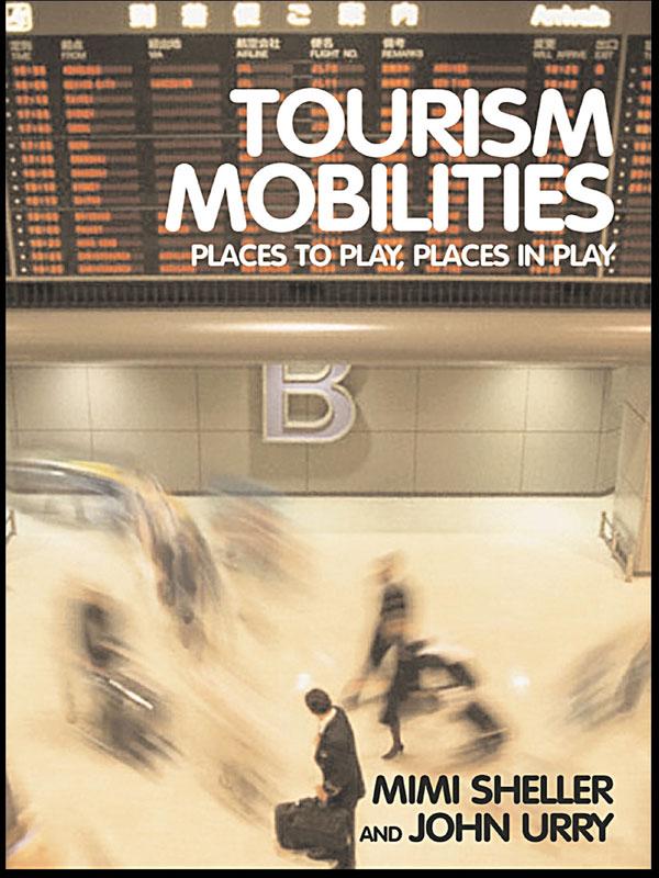 Tourism Mobilities by John Urry, Mimi Sheller