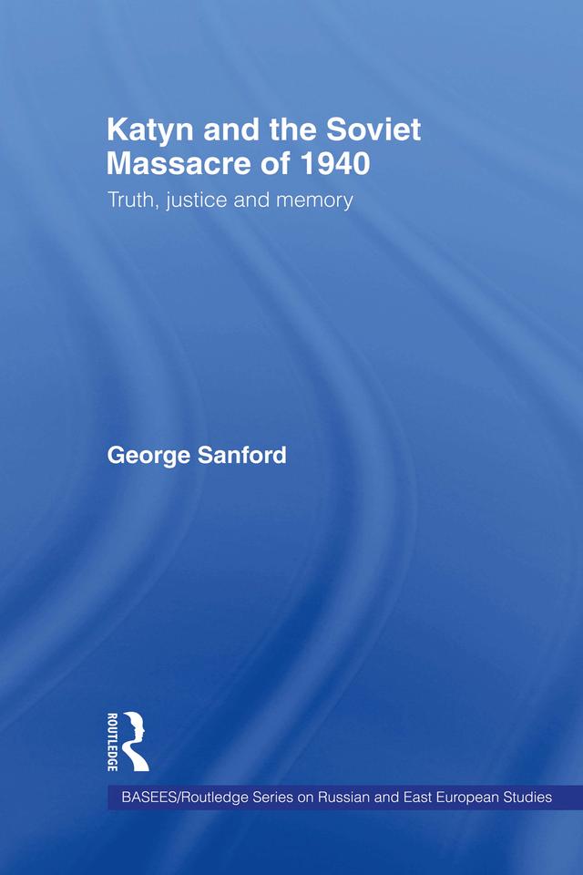 Katyn and the Soviet Massacre of 1940 by George Sanford