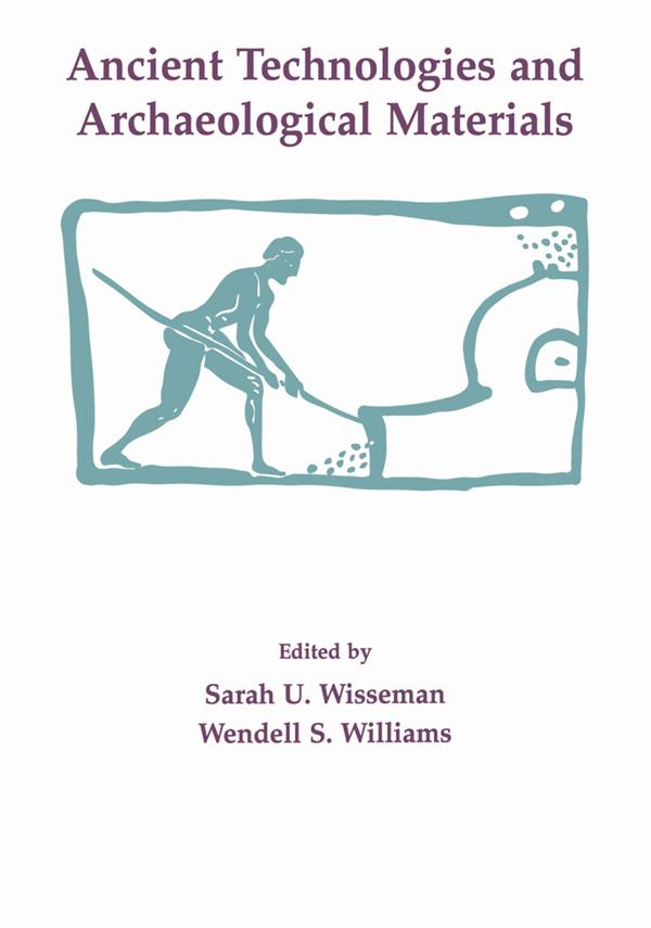 Ancient Technologies and Archaeological Materials by Sarah U. Wisseman, Wendell S. Williams