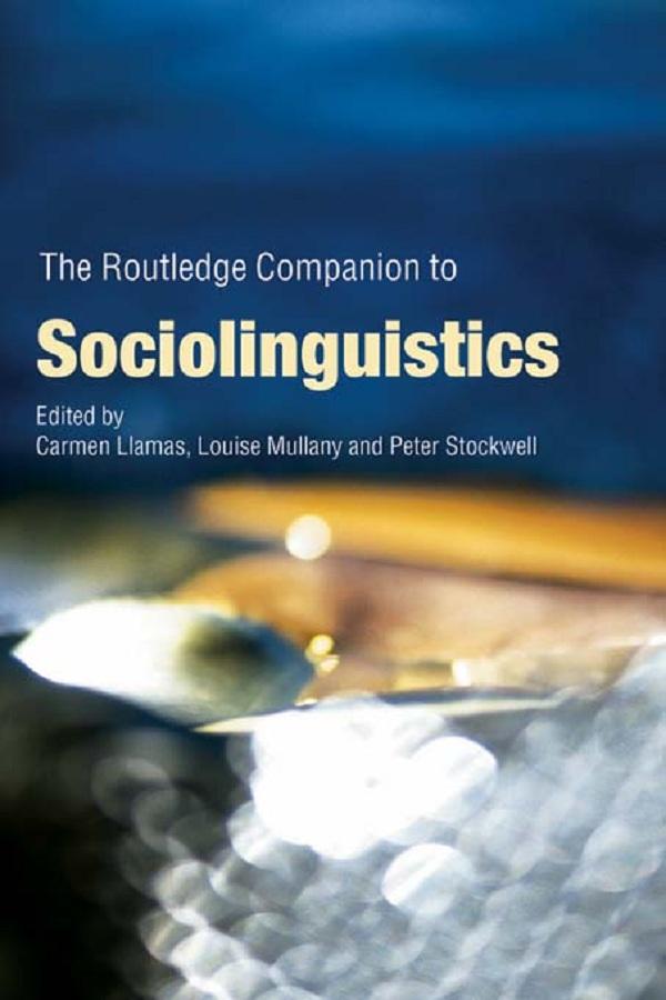 The Routledge Companion to Sociolinguistics by Carmen Llamas, Louise Mullany, Peter Stockwell