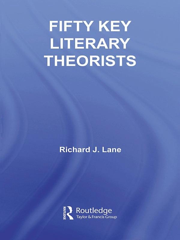 Fifty Key Literary Theorists by Richard J. Lane