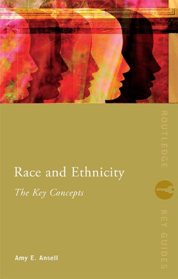 Race and Ethnicity: The Key Concepts by Amy Ansell