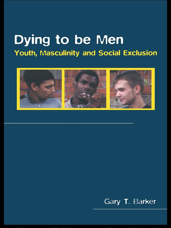 Dying to be Men by Gary Barker