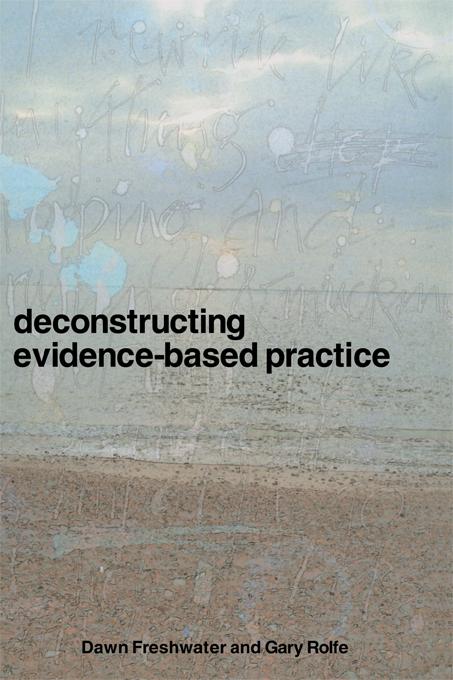 Deconstructing Evidence-Based Practice by Dawn Freshwater, Gary Rolfe