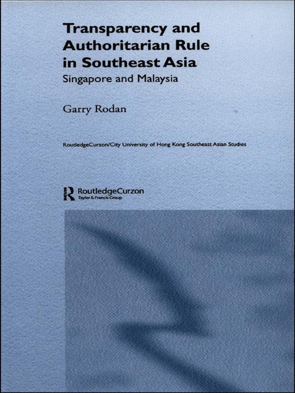 Transparency and Authoritarian Rule in Southeast Asia by Garry Rodan
