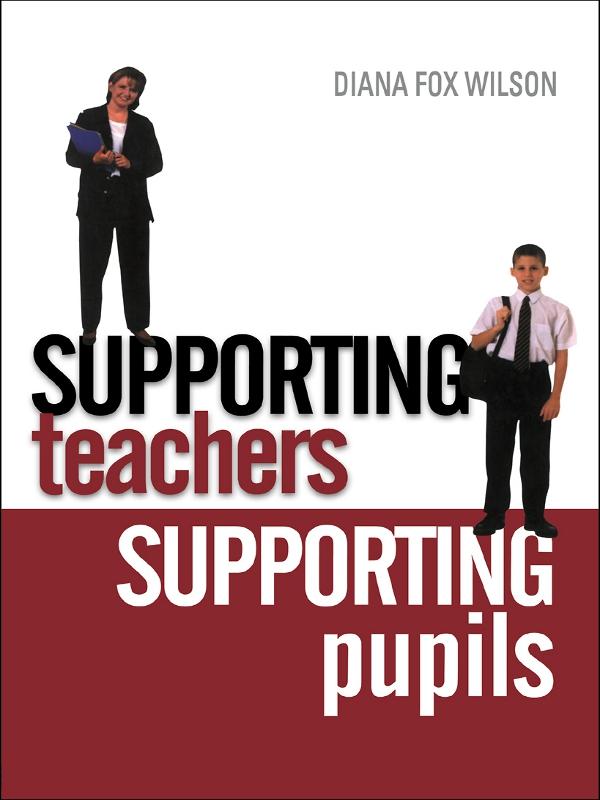 Supporting Teachers Supporting Pupils by Diana Fox Wilson