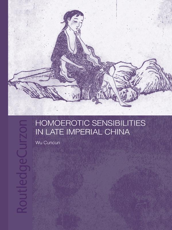Homoerotic Sensibilities in Late Imperial China by Cuncun Wu