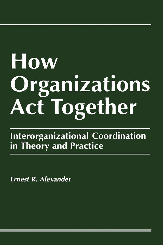 How Organizations Act Together by E. Alexander