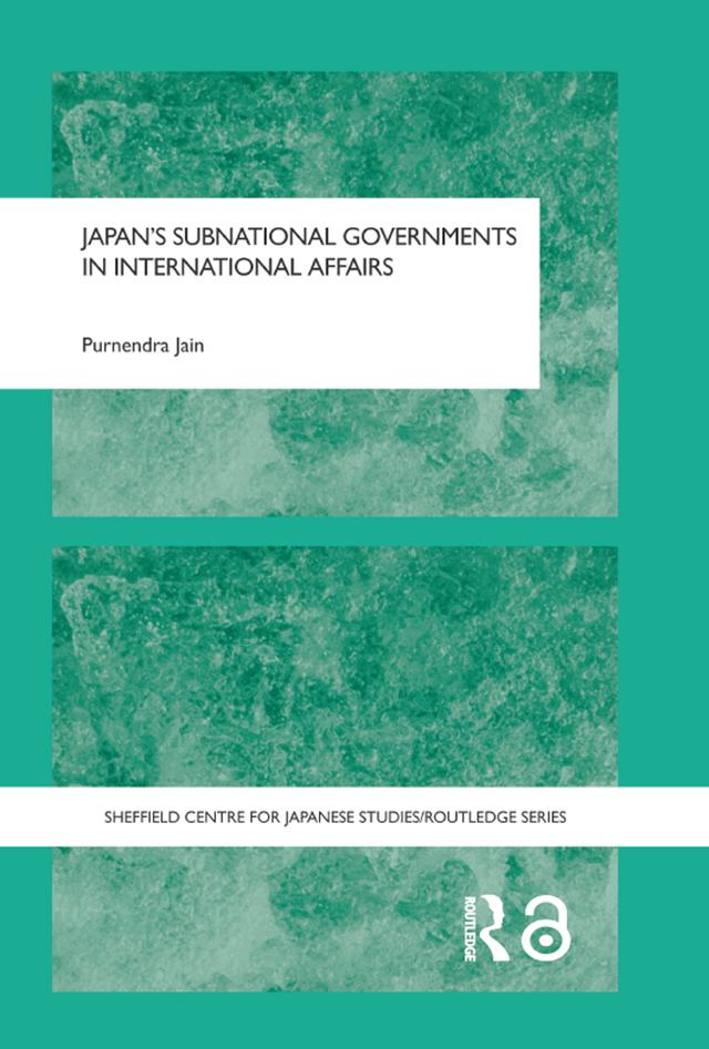 Japan's Subnational Governments in International Affairs by Purnendra Jain