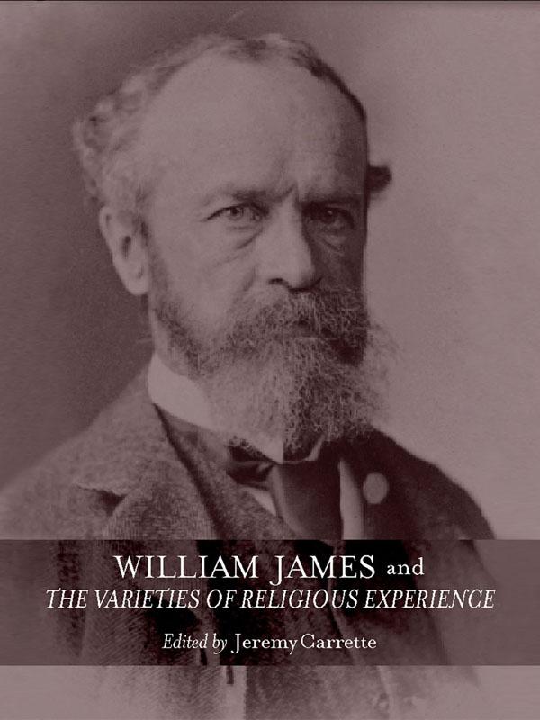 William James and The Varieties of Religious Experience by Jeremy Carrette