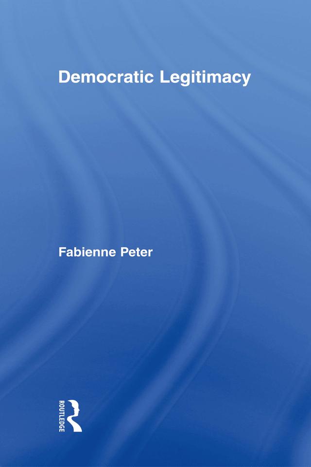 Democratic Legitimacy by Fabienne Peter