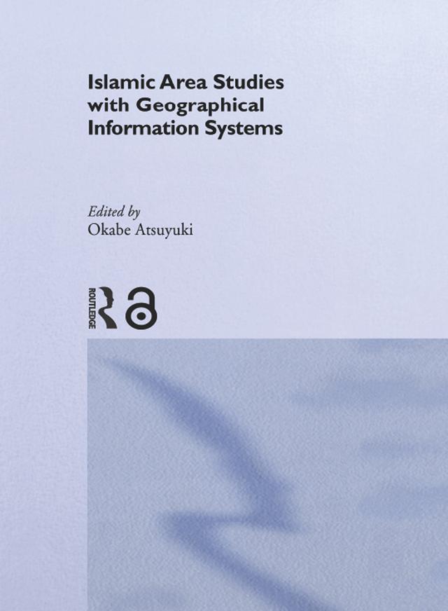 Islamic Area Studies with Geographical Information Systems by Atsuyuki Okabe