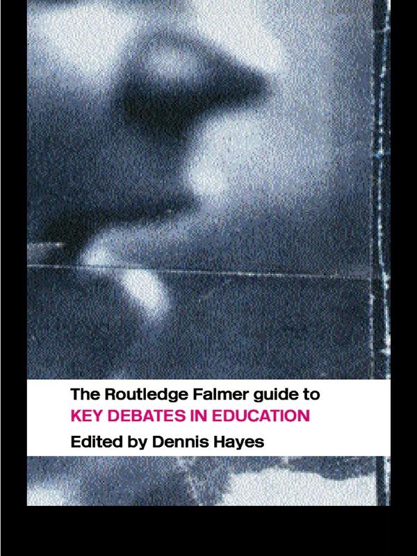The RoutledgeFalmer Guide to Key Debates in Education by Dennis Hayes