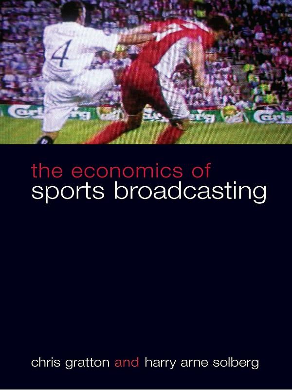 The Economics of Sports Broadcasting by Chris Gratton, Harry Arne Solberg