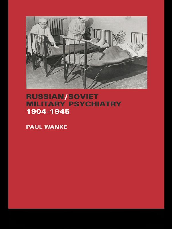Russian/Soviet Military Psychiatry 1904-1945 by Paul Wanke