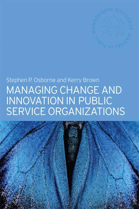 Managing Change and Innovation in Public Service Organizations by Kerry Brown, Stephen Osborne