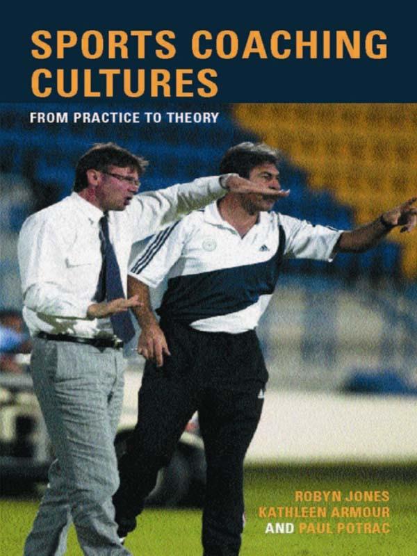 Sports Coaching Cultures by Kathleen M. Armour, Paul Potrac, Robyn Jones