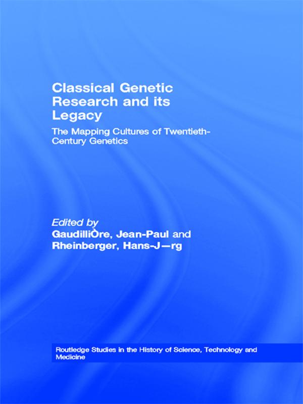 Classical Genetic Research and its Legacy by Hans-Jörg Rheinberger, Jean-Paul Gaudillière