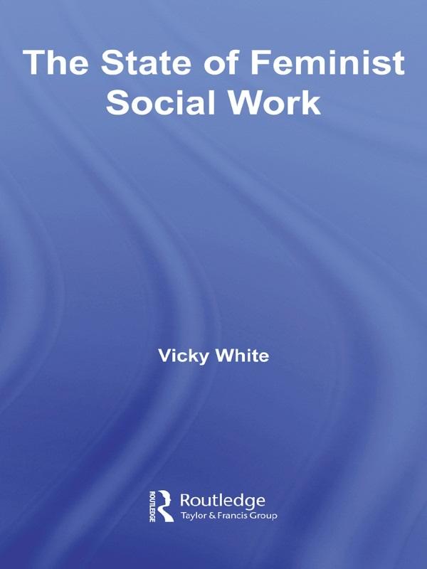 The State of Feminist Social Work by Vicky White