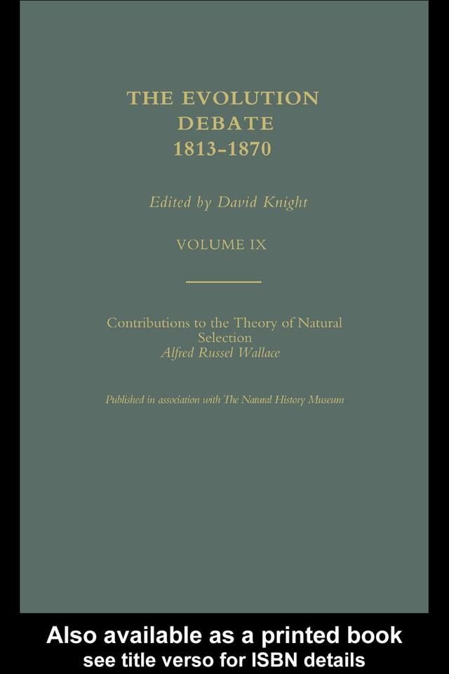 Alfred Russell Wallace Contributions to the theory of Natural Selection, 1870, and Charles Darwin and Alfred Wallace , 'On the Tendency of Species to form Varieties' (Papers presented to the Linnean Society 30th June 1858) by David Knight