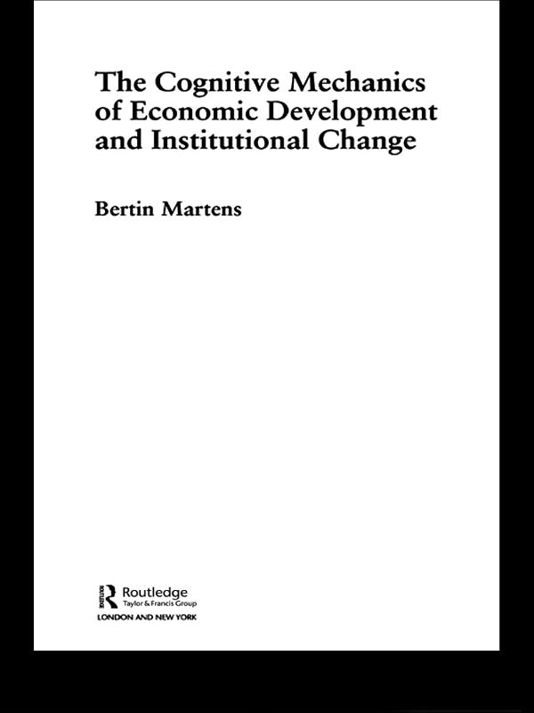 The Cognitive Mechanics of Economic Development and Institutional Change by Bertin Martens