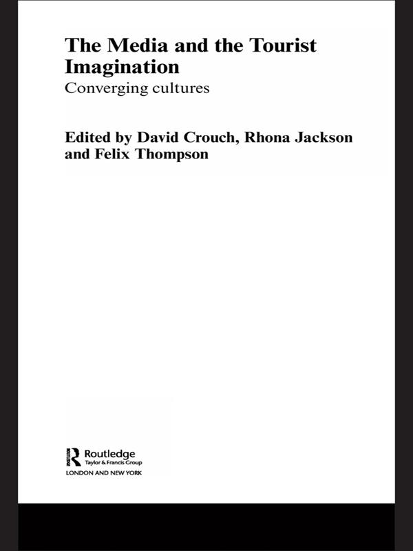 The Media and the Tourist Imagination by David Crouch, Felix Thompson, Rhona Jackson