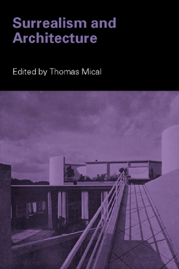 Surrealism and Architecture by Thomas Mical