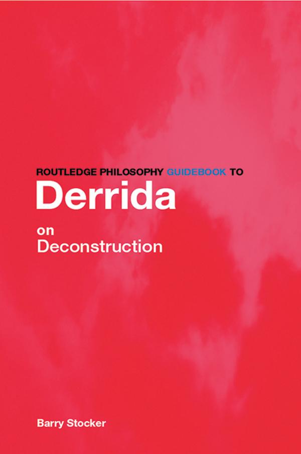 Routledge Philosophy Guidebook to Derrida on Deconstruction
