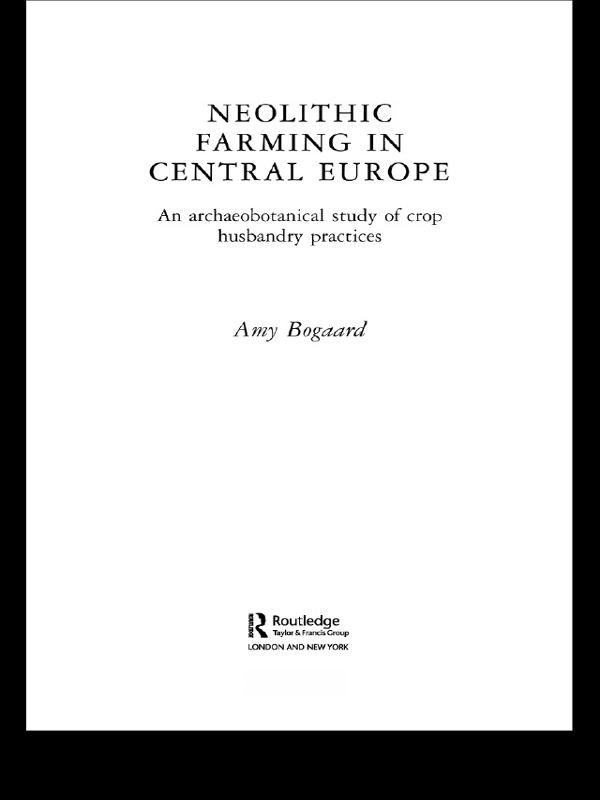 Neolithic Farming in Central Europe by Amy Bogaard
