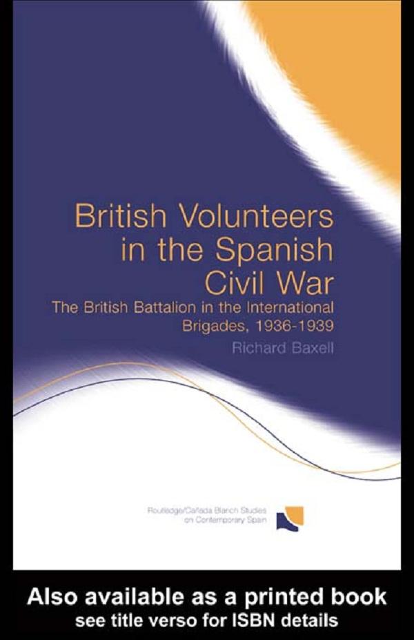 British Volunteers in the Spanish Civil War by Richard Baxell
