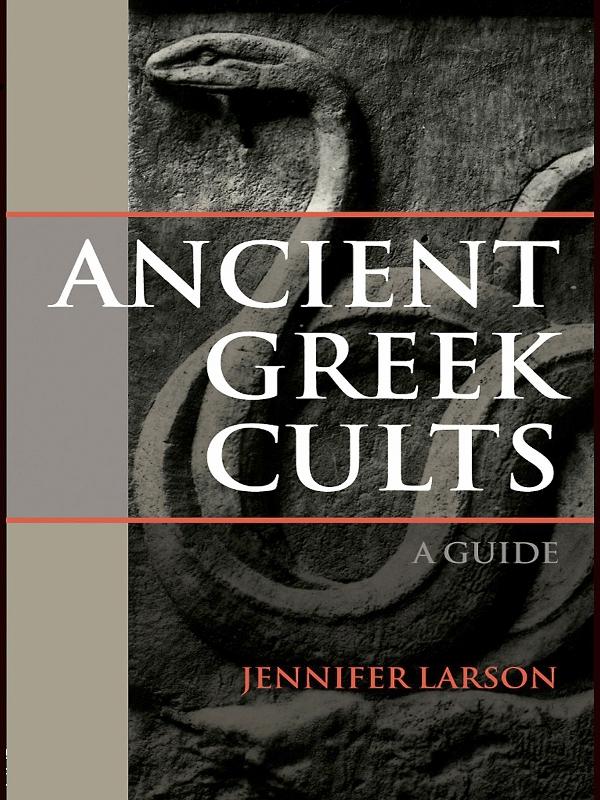 Ancient Greek Cults by Jennifer Larson