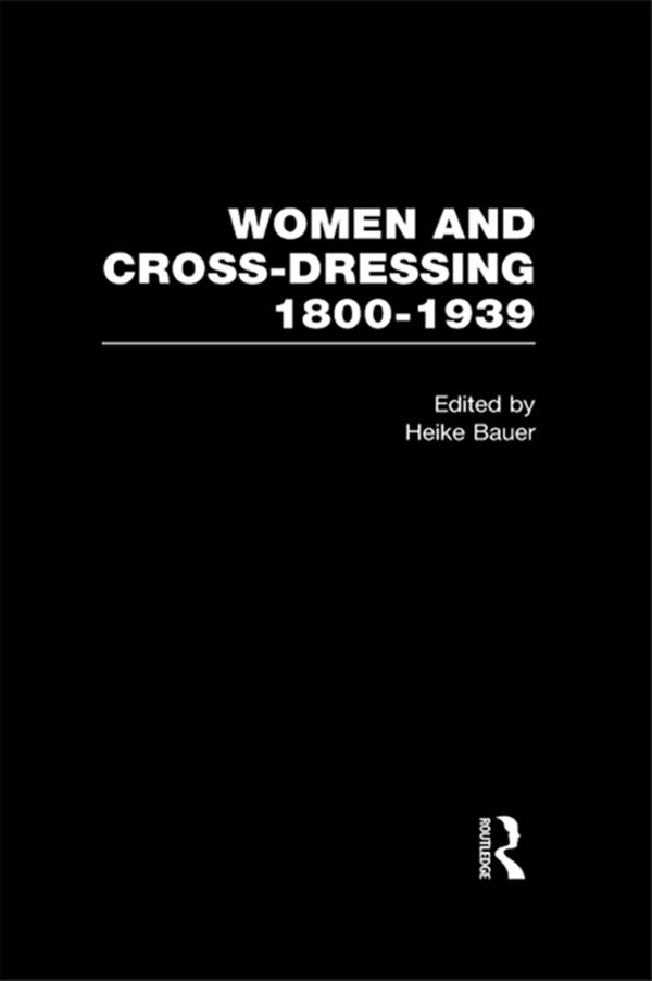 Women and Cross Dressing 1800–1939 by Heike Bauer