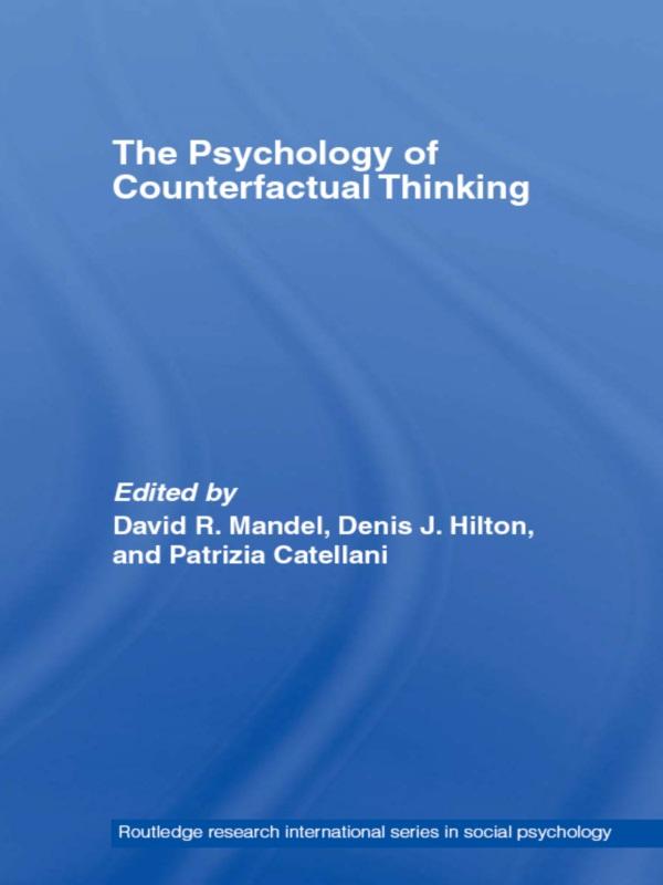 The Psychology of Counterfactual Thinking by David R. Mandel, Denis J. Hilton, Patrizia Catellani