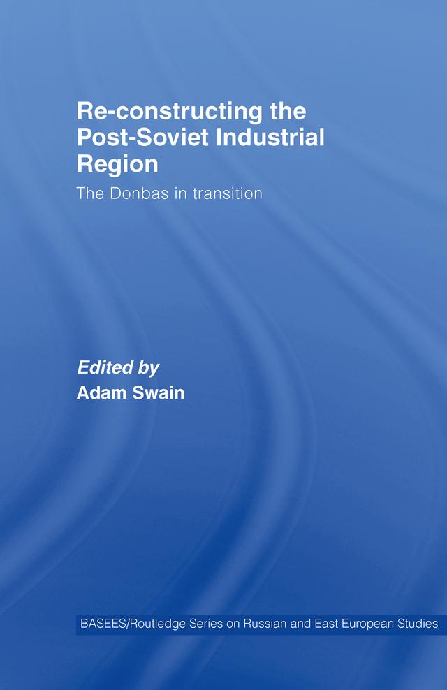Re-Constructing the Post-Soviet Industrial Region by Adam Swain