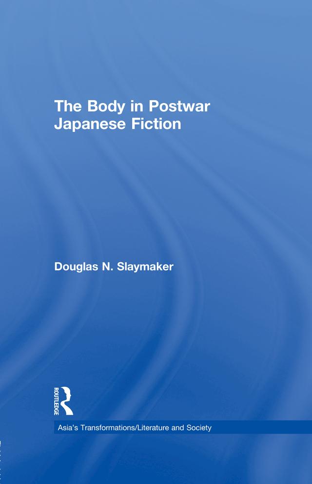 The Body in Postwar Japanese Fiction by Douglas Slaymaker