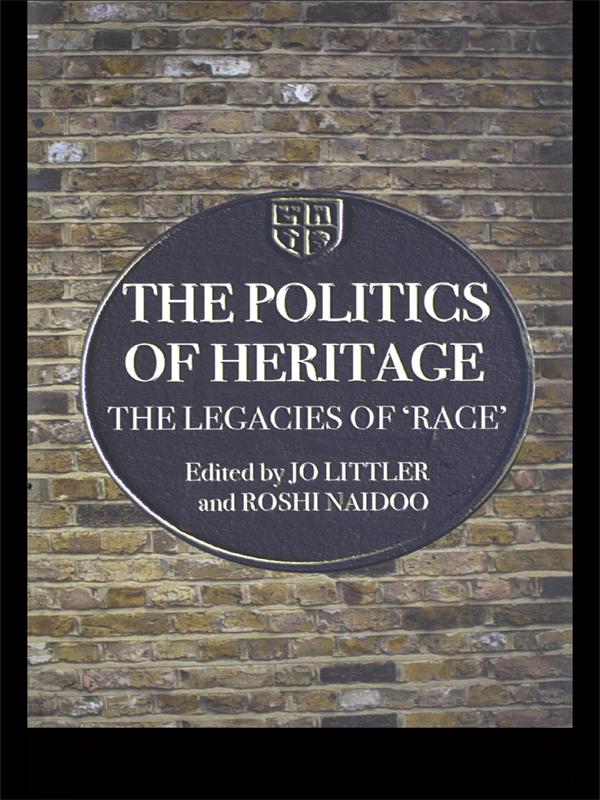 The Politics of Heritage by Jo Littler, Roshi Naidoo