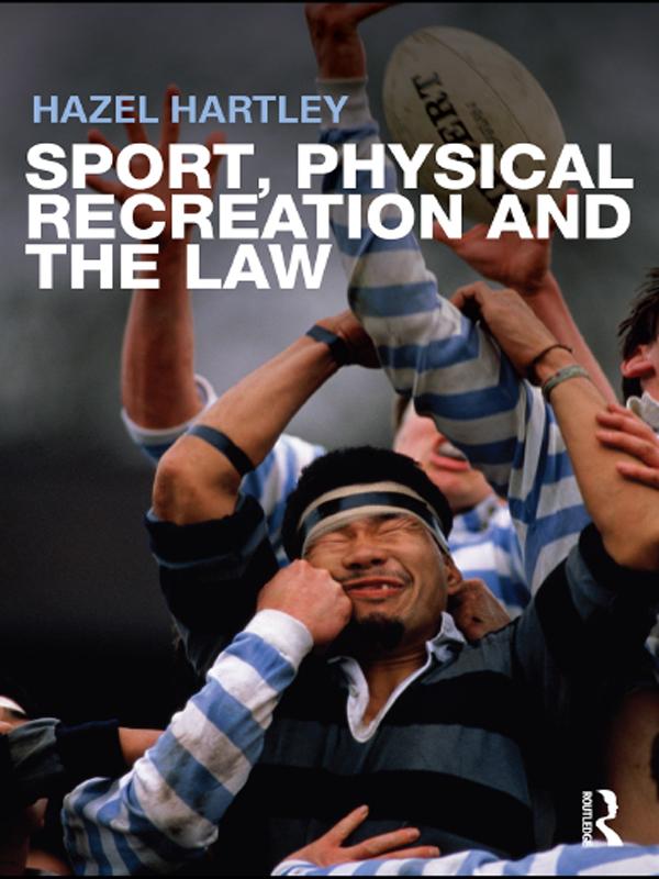 Sport, Physical Recreation and the Law by Hazel Hartley