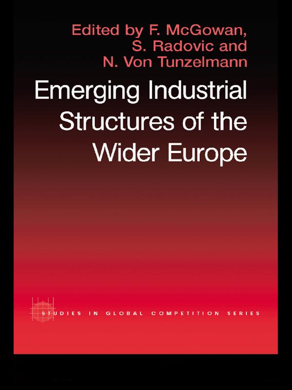 The Emerging Industrial Structure of the Wider Europe by F. McGowan, Nick Von Tunzelman, S. Radosevic