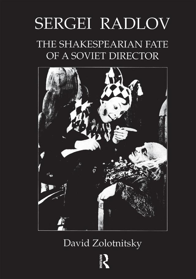 Sergei Radlov: The Shakespearian Fate of a Soviet Director by David Zolotnistky