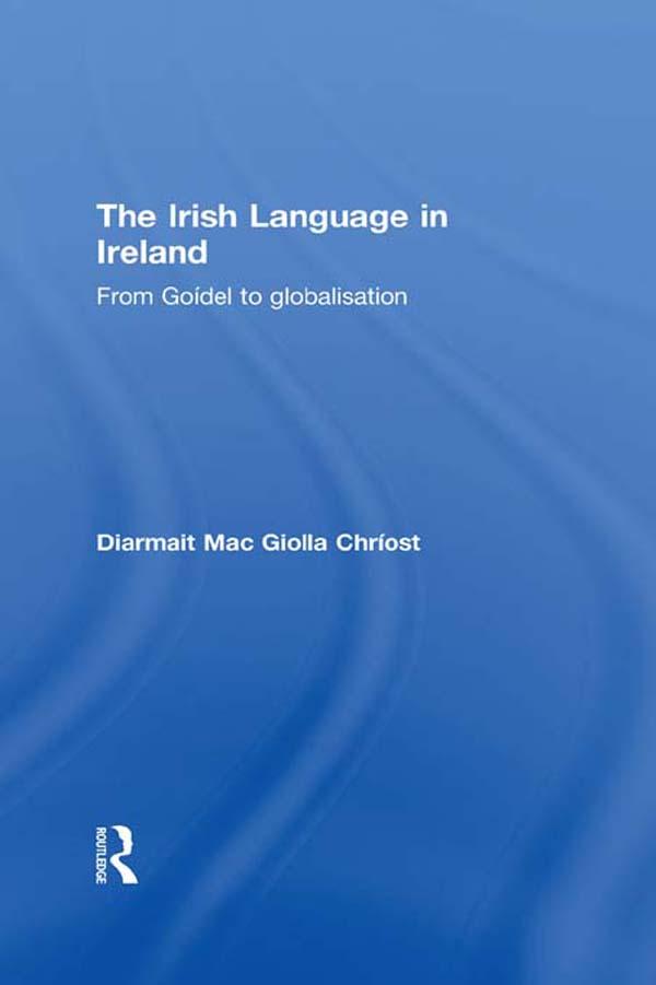 The Irish Language in Ireland by Diarmait Mac Giolla Chríost