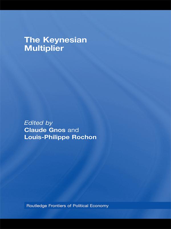 The Keynesian Multiplier by Claude Gnos, Louis-Philippe Rochon